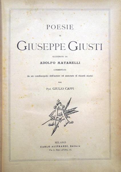Poesie di Giuseppe Giusti illustrate da Adolfo Matarelli. Commentate da un condiscepolo dell'autore ed annotate di ricordi storici dal Prof. Giulio Cappi - Giuseppe Giusti - copertina