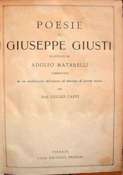 Poesie di Giuseppe Giusti illustrate da Adolfo Matarelli. Commentate da un condiscepolo dell'autore ed annotate di ricordi storici dal Prof. Giulio Cappi - Giuseppe Giusti - copertina