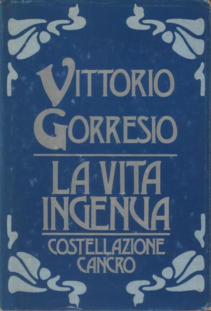 La vita ingenua - Costellazione Cancro - Vittorio Gorresio - copertina