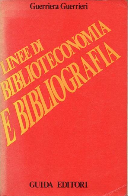 Linee di biblioteconomia e bibliografia. Seconda edizione riveduta - Guerriera Guerrieri - copertina