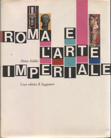 Roma e l'arte imperiale. Traduzione di Guido A. Mansuelli. 60 tavole a colori, 19 illustrazioni in nero, 46 disegni, 1 carta geografica - Heinz Kähler - copertina