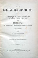 Die schule des physikers. Experimentell und mathematisch durchgeführte versuche als leitfaden bei den arbeiten im physikalischen laboratorium. Bearbeitet von Dr. Ludwig Külp. Mit 36 in den text eingedruckten holzstichen