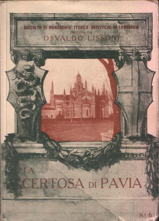 La Certosa di Pavia - La Chartreuse de Pavie - The Certosa of Pavia - Die Certosa von Pavia - Osvaldo Lissoni - copertina