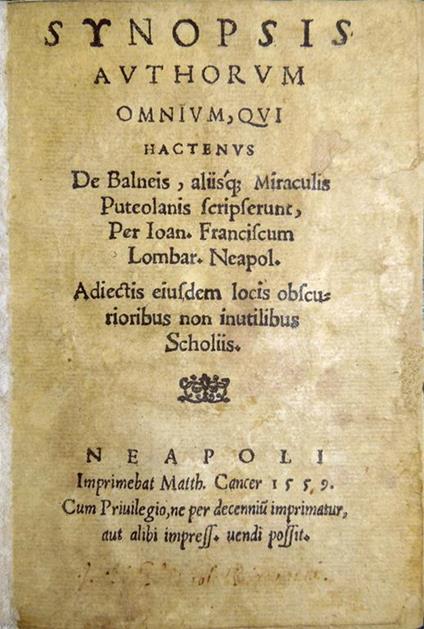 Synopsis authorum omnium, qui, hactenus, de balneis aliisque miraculis Puteolanis scripserunt, per Ioan. Franciscum Lombar. Neapol. Adiectis eiusdem locis obscurioribus non inutilibus scholiis - Giovanni Francesco Lombardi - copertina