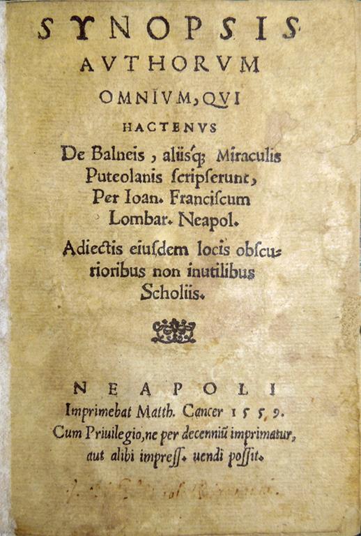 Synopsis authorum omnium, qui, hactenus, de balneis aliisque miraculis Puteolanis scripserunt, per Ioan. Franciscum Lombar. Neapol. Adiectis eiusdem locis obscurioribus non inutilibus scholiis - Giovanni Francesco Lombardi - copertina