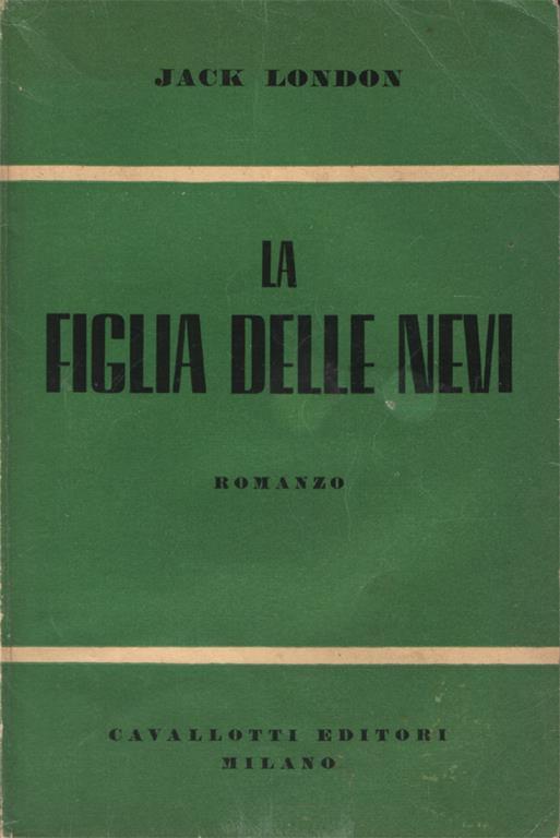 La figlia delle nevi. Romanzo. Traduzione dall'inglese di Giovanni Marcellini - Jack London - copertina