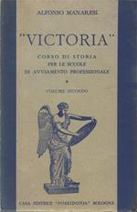 Victoria. Corso di storia per le scuole di avviamento professionale. Volume secondo. Nuovissima edizione interamente rifatta. (Dalla Riforma al trattato di Versailles. 1918)