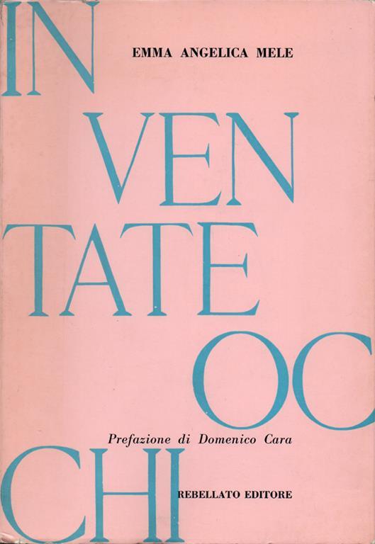 Inventate occhi. Prefazione di Domenico Cara. Copia autografata - Emma Angelica Mele - copertina