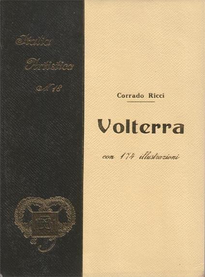 Volterra. Con 2 tavole e 172 illustrazioni (di cui 114 da fotografie fatte appositamente). III edizione - Corrado Ricci - copertina