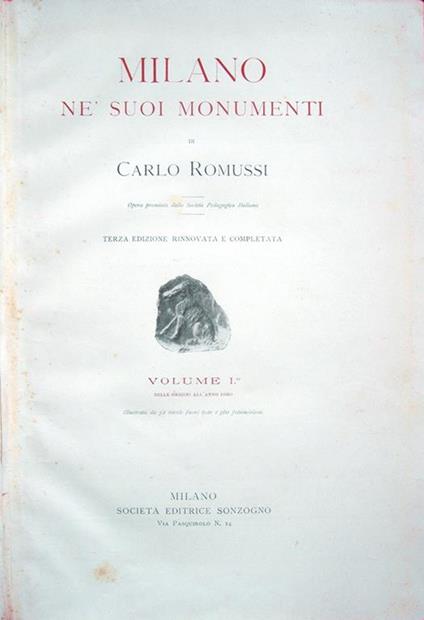 Milano ne' suoi monumenti. Terza edizione rinnovata e completata. Volume I° Dalle origini all'anno 1000 illustrato da 52 tavole fuori testo e 360 fotoincisioni Volume II° Dall'anno 1000 al 1400 illustrato da 53 tavole fuori testo e da 356 fotoincis - Carlo Romussi - copertina