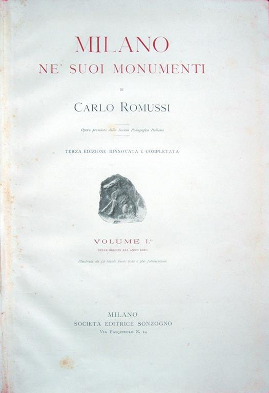 Milano ne' suoi monumenti. Terza edizione rinnovata e completata. Volume I° Dalle origini all'anno 1000 illustrato da 52 tavole fuori testo e 360 fotoincisioni Volume II° Dall'anno 1000 al 1400 illustrato da 53 tavole fuori testo e da 356 fotoincis - Carlo Romussi - copertina