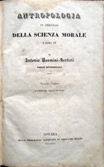 Antropologia in servigio della scienza morale libri IV, di Antonio Rosmini-Serbati prete roveretano. Seconda edizione riveduta dall'autore