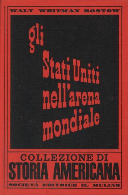 Gli Stati Uniti nell'arena mondiale - Walt W. Rostow - copertina