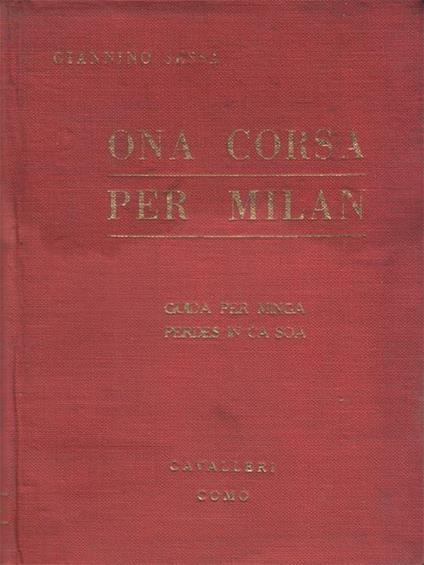 Ona corsa per Milan (Guida per minga perdes in ca soa). Rime in dialetto milanese - Giannino Sessa - copertina