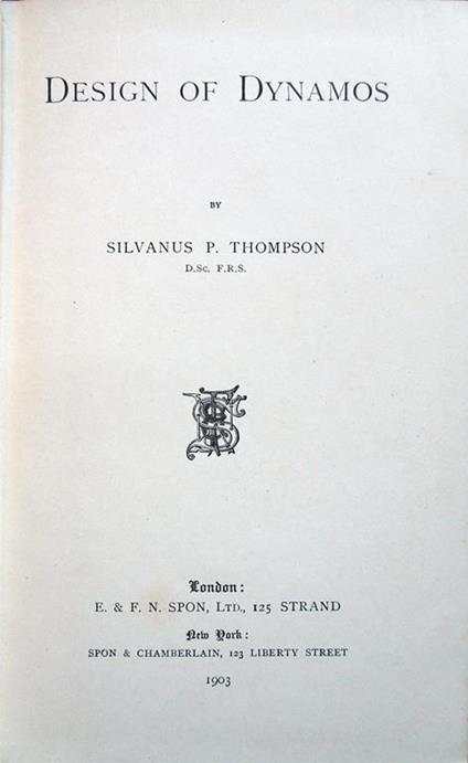 Design of Dynamos. By Silvanus P. Thompson, D. Sc., F. R. S - Silvanus P. Thompson - copertina