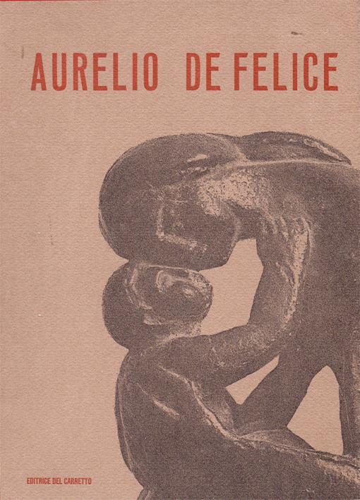 Aurelio De Felice. Copia autografata - Cesare Vivaldi - copertina