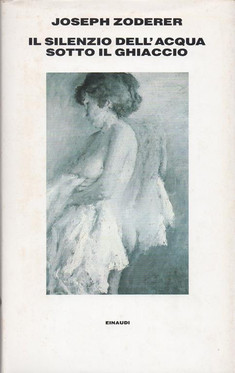Il silenzio dell'acqua sotto il ghiaccio. Traduzione di Magda Olivetti - Joseph Zoderer - copertina