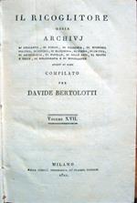 Il Ricoglitore ossia archivj di geografia, di viaggi, di filosofia. di istoria. di poesia. di archeologia, di novelle, di belle arti, di teatri e feste, di bibliografia. adorni di rami, compilato per Davide Bertolotti. Volumi XVII e XVIII
