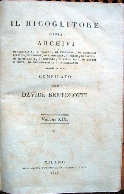 Il Ricoglitore ossia archivj di geografia, di viaggi, di filosofia... di istoria... di poesia... di archeologia, di novelle, di belle arti, di teatri e feste, di bibliografia... adorni di rami, compilato per Davide Bertolotti. Volumi XIX e XX - copertina