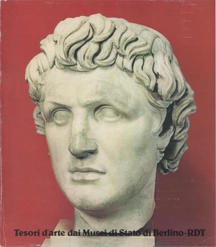 Tesori d'arte dei Musei di Stato di Berlino, Repubblica Democratica Tedesca. Roma, Palazzo delle Esposizioni nell'ambito dell'esposizione Arte, cultura, società. un ritratto della Repubblica Democratica Tedesca, 25 settembre. 10 novembre 1979 - copertina