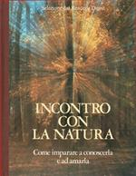 Incontro con la Natura. Come imparare a conoscerla e ad amarla