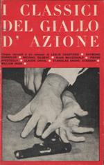 I classici del giallo d'azione. Cinque racconti e tre romanzi di Leslie Charteris, Raymond Chandler, Michael Gilbert, Ross MacDonald, Pierre Apesteguy, Claude Orval, Stanislas André Steeman, William Irish. A cura di Emilio Boeri