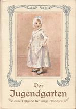 Der Jugendgarten. Eine Festgabe für junge Mädchen. Erzählungen ernsten und heiteren Inhalts, Gedichte, Unterweisungen aus Natur, Haus und Geschichte, Beschäftigungen, Sport und Spiele. Dreißigster Band. Mit 158 ein und mehrfarbigen Abbildungen