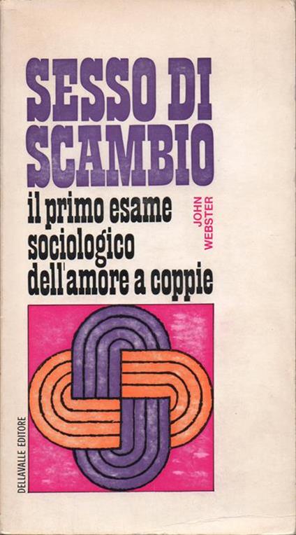 Sesso di scambio. Il primo esame sociologico dell'amore a coppie - John Webster - copertina