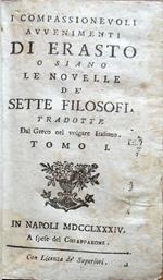 I compassionevoli avvenimenti di Erasto, o siano Le novelle de' sette Filosofi, tradotte dal greco nel volgare italiano. Tomo I [-II]