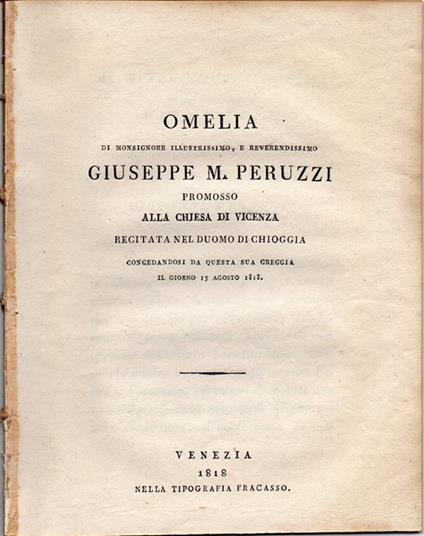 Omelia di Monsignore Illustrissimo, e Reverendissimo Giuseppe M. Peruzzi promosso alla Chiesa di Vicenza, recitata nel Duomo di Chioggia congedandosi da questa sua greggia il giorno 15 agosto 1818 - Giuseppe Maria Peruzzi - copertina