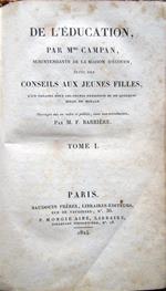 De l'éducation, par Mme Campan ... suivi des Conseils aux jeunes filles, d'un théatre pour les jeunes personnes et de quelques essais de morale. Ouvrages mis en ordre et publiés, avec une introduction, par M. F. Barrière. Tome I [-II]