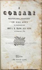 I corsari. Melodramma semiserio in due atti da rappresentarsi nell'I. R. Teatro alla Scala il Carnevale 1840