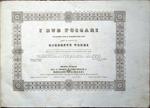 I due Foscari. Melodramma lirico di Francesco Maria Piave posto in musica da Giuseppe Verdi. Riduzione per Canto con accompagnamento di Pianoforte di L. Truzzi. Proprietà dell'Editore, N. 16797 al 16815. Reg. nell'Arch. dell'Unione, Fr. 32 -