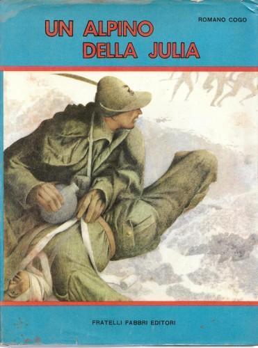 Un Alpino della Julia. Dal Golico al Don - Romano Cogo - copertina