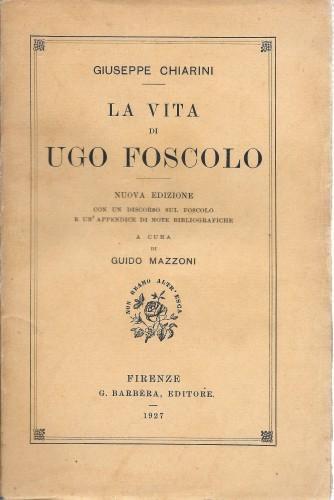 La vita di Ugo Foscolo - Giuseppe Chiarini - copertina
