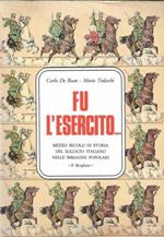 Fu l'esercito... Mezzo secolo di storia del soldato italiano nelle immagini popolari