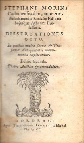 Dissertationes Octo. In quibus multa Sacra et Profanae Antiquitatis monumenta esplicantur - Stefano Morini - copertina