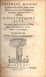 Dissertationes Octo. In quibus multa Sacra et Profanae Antiquitatis monumenta esplicantur
