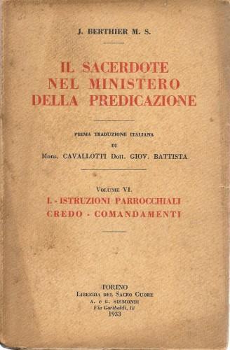 Il sacerdote nel ministero della predicazione. Volume VI. Istruzioni parrocchiali. Credo. Comandamenti - Joachim Joseph Berthier - copertina