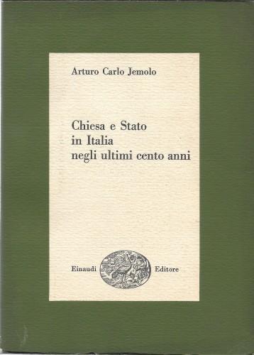 Chiesa E Stato In Italia Negli Ultimi Cento Anni - Arturo Carlo Jemolo - copertina