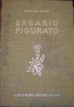Erbario figurato. Descrizione e proprietà delle piante medicinali e velenose della flora italiana. Con cenni sulle principali specie dell'Africa settentrionale ed orientale
