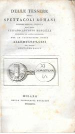 Delle Tessere degli Spettacoli romani. Dissertazione inedita dell'abate Stefano Antonio Morcelli pubblicata con alcune annotazioni per le faustissime nozze ALLEMAGNA-LUINI dal dottor Giovanni Labus