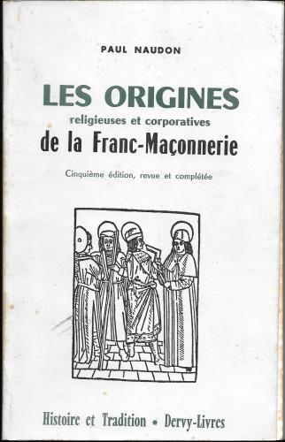 Les origines religieuses et corporatives de la Franc-Maçonnerie - Paul Naudon - copertina