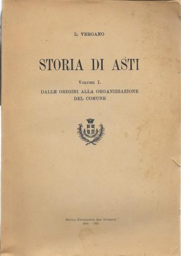 Storia di Asti vol. 1°. Dalle origini alla organizzazione del comune - Lodovico Vergano - copertina