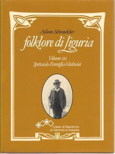 Folklore di Liguria vol. 3° Spettacolo - Famiglia - Vecchiaia - Aidano Schmuckher - copertina