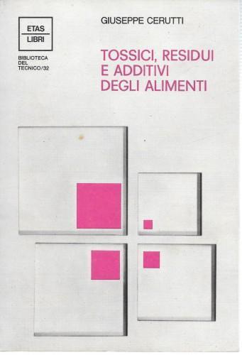 Tossici, residui e additivi degli alimenti - Giuseppe Cerutti - copertina