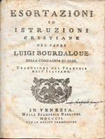 Esortazioni ed istruzioni cristiane del padre Luigi Bourdaloue della Compagnia di Gesù