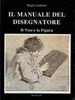 Il manuale del disegnatore - Il viso e la figura