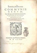 Statuta, & Decreta Communis Genuae. Quae quam ordinatissime, diligentissime, et castigatissime ad Communem cunctorum genuensium utilitatem, necnon voluptatem impressa sint, liquidò patebit legentibus