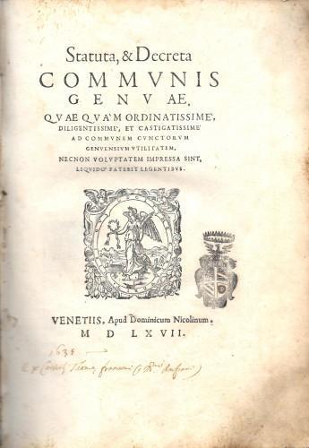 Statuta, & Decreta Communis Genuae. Quae quam ordinatissime, diligentissime, et castigatissime ad Communem cunctorum genuensium utilitatem, necnon voluptatem impressa sint, liquidò patebit legentibus - Antonius Maria Visdominus - copertina